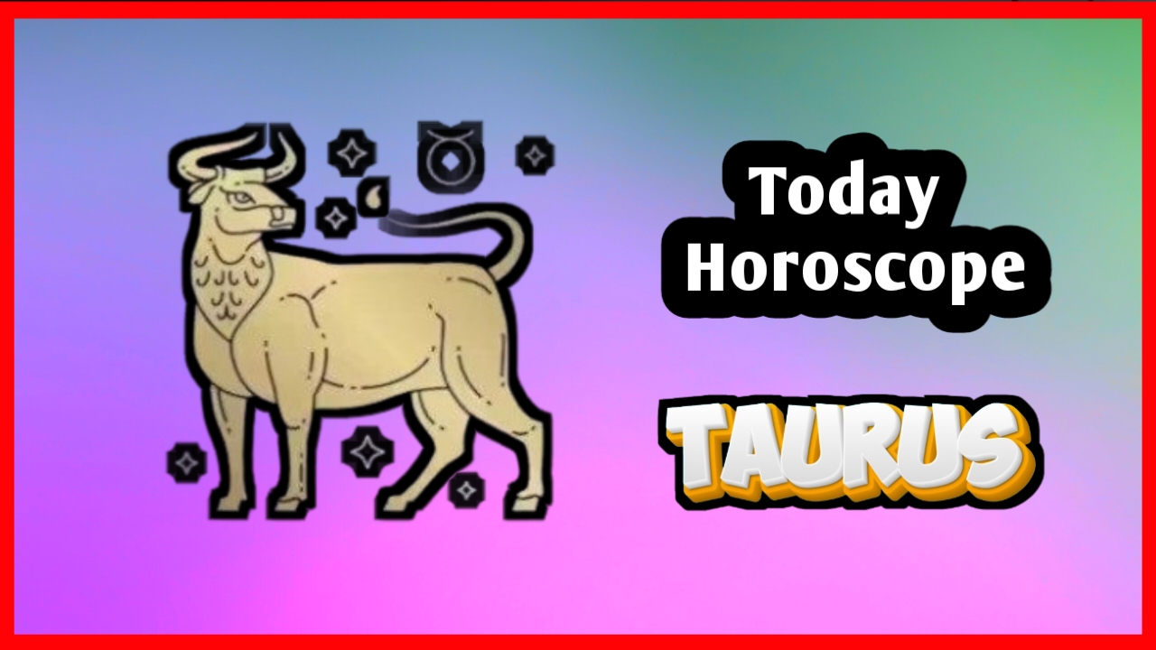 Taurus Horoscope Today