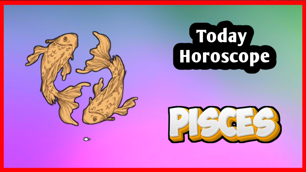 Pisces Horoscope Today