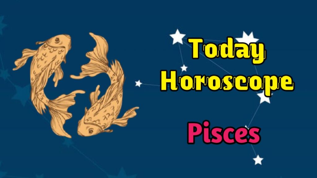 Pisces Today Horoscope