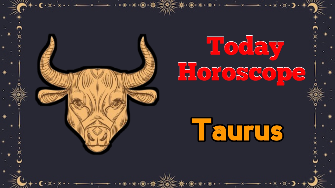 Taurus Horoscope Today