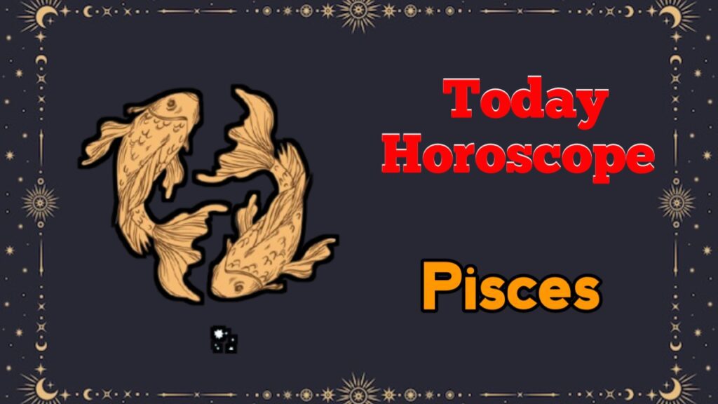 Pisces Horoscope Today