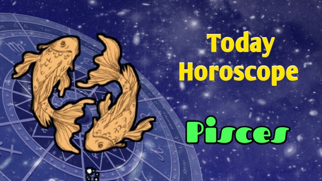 Pisces Horoscope Today