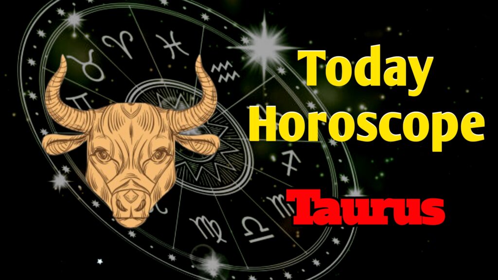 Taurus Today Horoscope