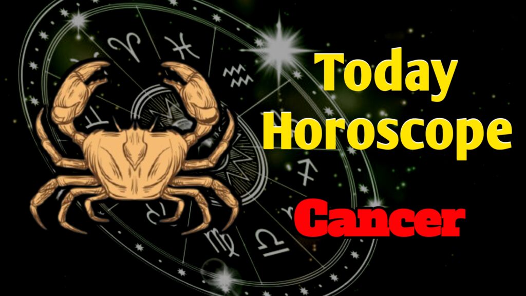 Cancer Today Horoscope