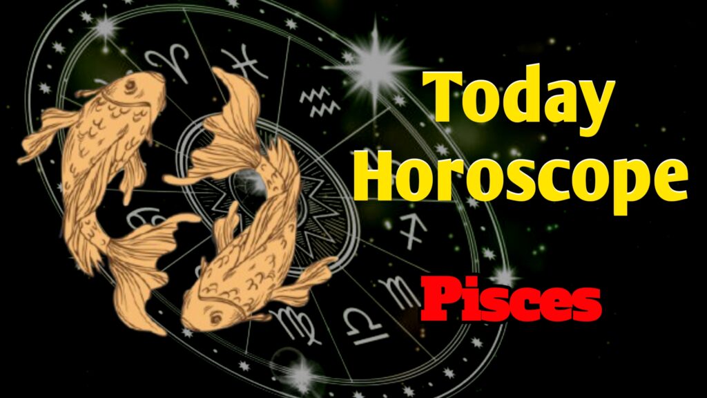 Pisces Horoscope Today