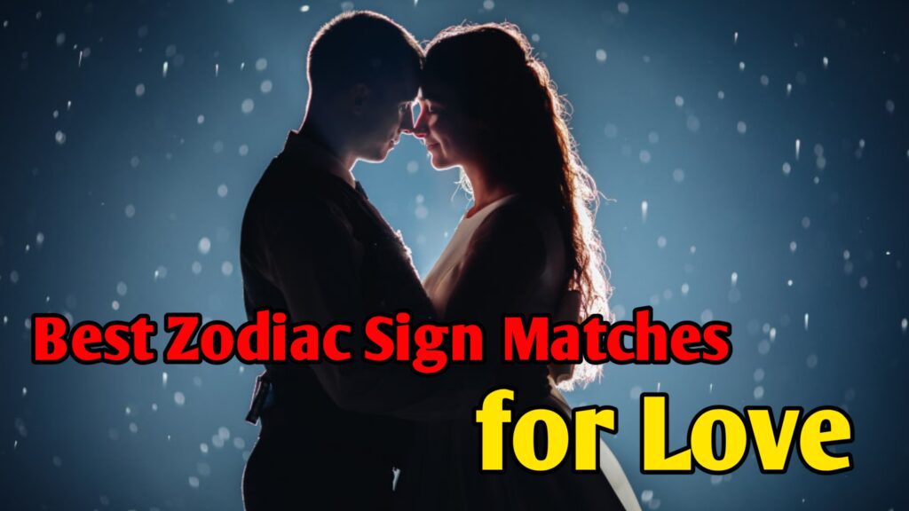 Best Zodiac Sign Matches for Love