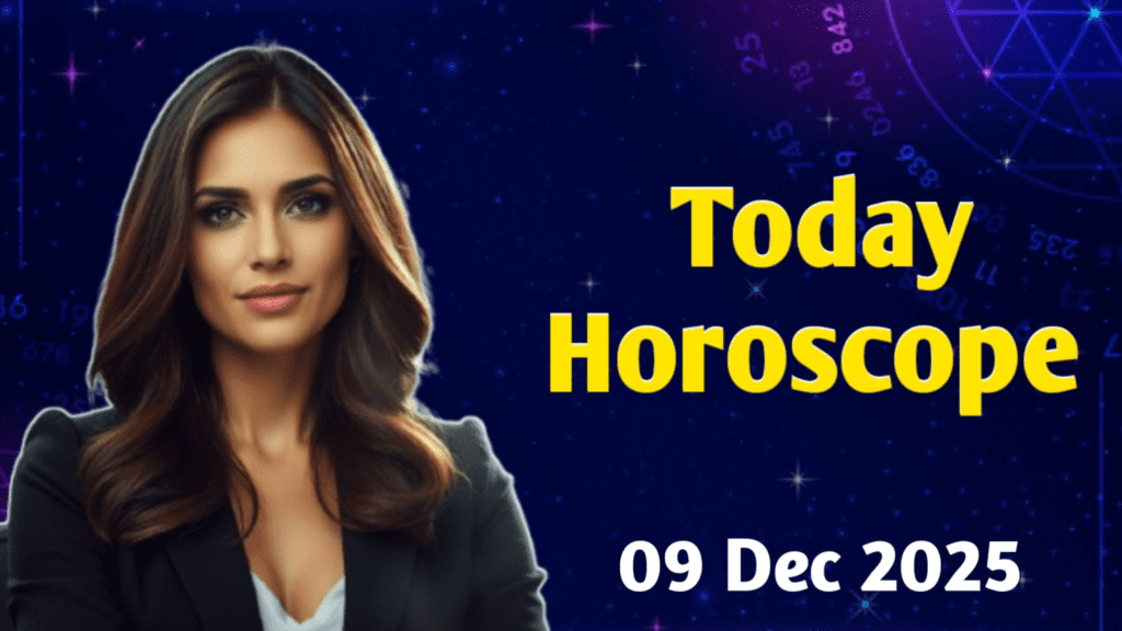 Today horoscope 09 December 2025