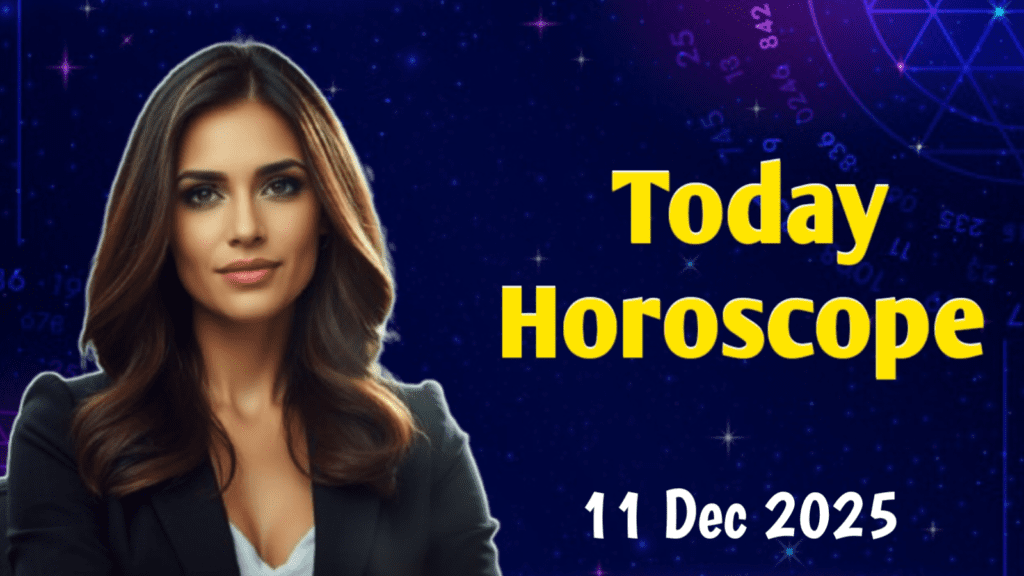 Today Horoscope 11 December 2025