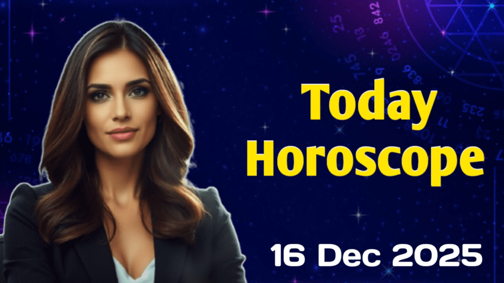 today horoscope 16 december 2025