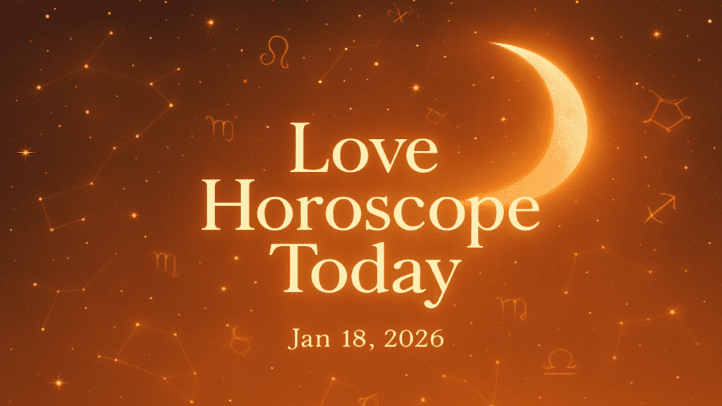 today love horoscope January 18 2026
